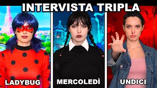 INTERVISTA TRIPLA a MERCOLEDI ADDAMS UNDICI e MIRACULOUS LADYBUG [upl. by Nayek]