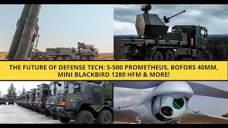 The Future of Defense Tech S500 Prometheus Bofors 40mm Mini Blackbird 1280 HFM amp More [upl. by Stilu]