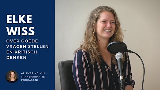 Elke Wiss over goede vragen stellen en kritisch denken  Transformatie Podcast 111 [upl. by Cherilynn]