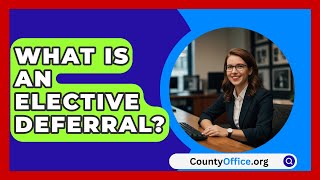 What Is An Elective Deferral  CountyOfficeorg [upl. by Jacquenetta]