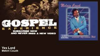 Melvin Couch  Yes Lord  Gospel [upl. by Aivil]