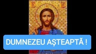 DUMNEZEU AȘTEAPTĂ [upl. by Meave676]