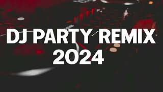 DJ PARTY MIX 2024  Best Remixes of Popular Songs 2024  DJ Remix Mashups Dance Club Music Mix 2024 [upl. by Squires268]