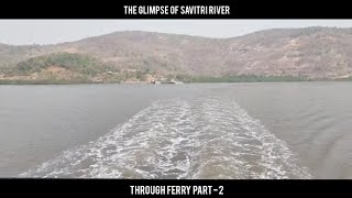 The Glimpse of Savitri River Through Ferry Part  2 [upl. by Daiz419]