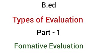 Part  1 formative evaluation  types of evaluation  bed [upl. by Ahsilrae933]