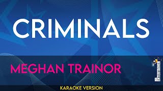 Criminals  Meghan Trainor KARAOKE [upl. by Ellac]