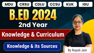 Bed 2nd Year  Knowledge and Curriculum  Knowledge and its Sources  Bed Exam 2024 [upl. by Tomaso]