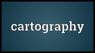 Cartography Meaning [upl. by Edora714]