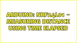 Arduino nRF24L01  Measuring distance using time elapsed [upl. by Nile19]