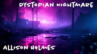 Allison HolmesDystopian Nightmare [upl. by Adiam]