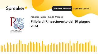 Pillola di Rinascimento del 10 giugno 2024 [upl. by Lody]