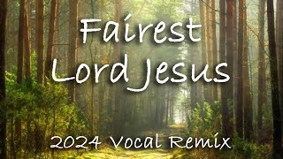 Fairest Lord Jesus  2024 Vocal Remix [upl. by Ahsatak670]