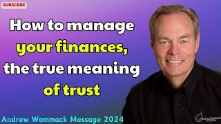 Andrew Wommack Message 2024  How to manage your finances the true meaning of trust [upl. by Roshan]