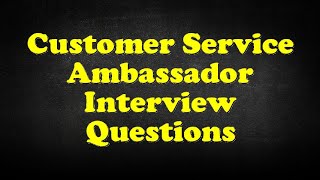 Customer Service Ambassador Interview Questions [upl. by Yromem341]