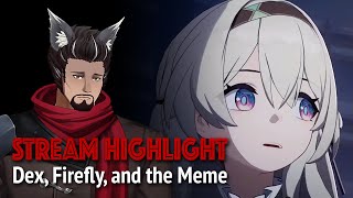 Dex Reacts to the Firefly and Death Meme Moment in honkaistarrail [upl. by Remoh]