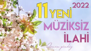 Yeni 11 Müziksiz İlahi  Hiç Bir Yerde Yok Bu İlahiler  Osman Gündüz  2022 ilahiler [upl. by Gabriela]