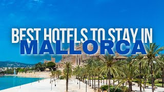 Best Hotels To Stay In Mallorca  Mallorca Hotel Guide [upl. by Millicent]