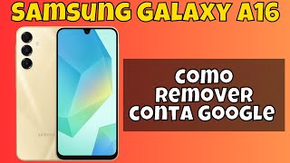 Como remover conta Google do seu Samsung Galaxy A16 [upl. by Theressa]