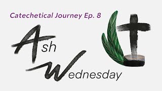 Catechetical Journey  Episode 8  Ash Wednesday [upl. by Asil]