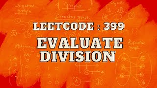 Leetcode 399 Evaluate Division  Master Graphs  Intuition and Approach [upl. by Yattirb]