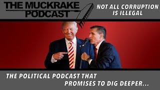 Mike Flynn Case Dropped Not All Corruption Is Illegal  Muckrake Podcast [upl. by Charissa554]