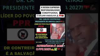 CONTREIRASquotA NOSSA SUPREMA RESPONSABILIDADE REPUBLICANA CONSTITUCIONAL É SALVAR ANGOLA 2027quot💯✌🏿🇦🇴 [upl. by Nilya215]