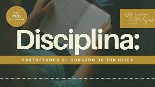 Disciplina pastoreando el corazón de tus hijos  Que amen a sus hijos Podcast [upl. by Esertak]