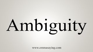 How To Say Ambiguity [upl. by Greenwood]