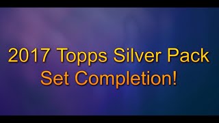 2017 Topps Silver Pack Set Completion [upl. by Maura469]