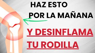 🦵Si tienes la RODILLA INFLAMADA y con DOLOR haz esto TODAS LAS MAÑANAS [upl. by Eseela]