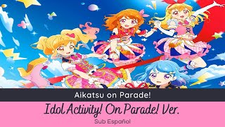 Aikatsu on Parade  Idol Activity On Parade Ichigo Akari Yume Aine Mio amp Raki Sub Español [upl. by Aniez]