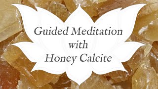 HONEY CALCITE Meditation 🙏  Stone of Confidence  Crystal Healing Guided Meditation [upl. by Catherin]