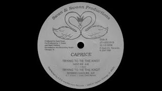 Caprice  Trying To Tie The Knot  Extended Dance Mix 87 [upl. by Briano646]