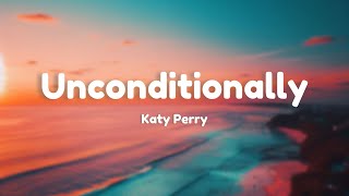 Unconditionally  Katy Perry  lyrics [upl. by Cardinal]