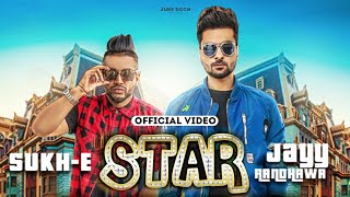 Star Official Video Jayy Randhawa Ft SukhE  Jaani  Arvindr Khaira  Juke Dock [upl. by Maddi717]