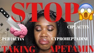 STOP TAKING APETAMIN MY DOCTOR SAID NO TO THE CYPROHEPTADINE PART 2  BEAUTY IDEALS  TRUTH [upl. by Bamby]