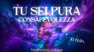 Tu Sei Pura Consapevolezza  Meditazione Guidata [upl. by Christoph]