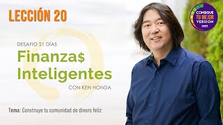 Lección 20  Construye tu comunidad de dinero feliz  Finanzas Inteligentes con Ken Honda [upl. by Mcclees558]