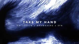 Dallerium x BadMakers x EFA  Take My Hand [upl. by Otrebile]