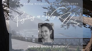 Astréa Issler Ribeiro  Forgetting as a Way of Healing  Esalen 2023 [upl. by Lorrimor]