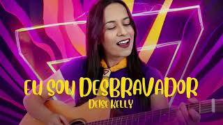 EU SOU DESBRAVADOR  DeiseKellycantora  LETRA [upl. by Arim617]