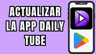 ☑️😱 COMO ACTUALIZAR LA APP DE DAILY TUBE FACIL Y RAPIDO 🔄️ [upl. by Tibbitts]