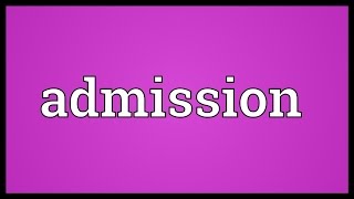 Admission Meaning [upl. by Nossah]