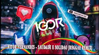 VITOR FERNANDES  SAUDADE E SOLIDÃO VERSÃO REGGAE REMIX 2022 igorproducer [upl. by Nihahs414]