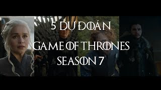 Game of Thrones  5 DỰ ĐOÁN CHO SEASON 7 [upl. by Ettelimay]