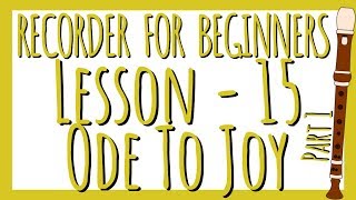 Recorder Lesson 15  ODE TO JOY  Part 1 [upl. by Mufi]