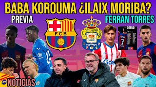 💥 BABA KOROUMA ¿ILAIX MORIBA  PREVIA BARÇA VS UD LAS PALMAS  FERRAN TORRES  CANTERA Y MERCATO [upl. by Chemarin656]