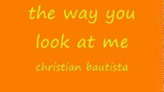 The Way You Look At Me  Christian Bautista lyrics [upl. by Valaria46]