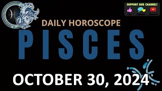 Daily Horoscope PISCES October 30 2024 [upl. by Armbrecht]