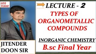 2 BSc FINAL TYPES OF ORGANOMETALLIC COMPOUNDS AND THEIR PROPERTIES BY JITENDER DOON SIR [upl. by Kcered]